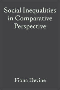 Title: Social Inequalities in Comparative Perspective / Edition 1, Author: Fiona Devine