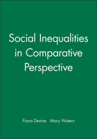 Title: Social Inequalities in Comparative Perspective / Edition 1, Author: Fiona Devine