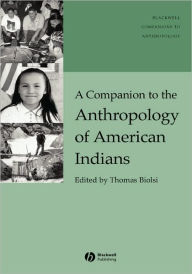 Title: A Companion to the Anthropology of American Indians / Edition 1, Author: Thomas Biolsi
