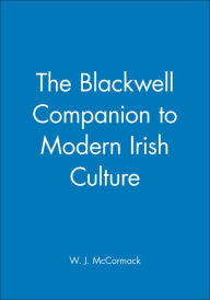 Title: The Blackwell Companion to Modern Irish Culture / Edition 1, Author: W. J. McCormack