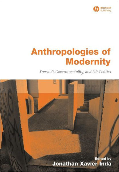 Anthropologies of Modernity: Foucault, Governmentality, and Life Politics / Edition 1