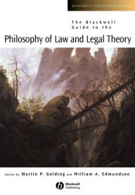 Title: The Blackwell Guide to the Philosophy of Law and Legal Theory / Edition 1, Author: Martin P. Golding