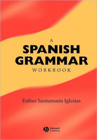 Title: A Spanish Grammar Workbook / Edition 1, Author: Esther Santamaría-Iglesias