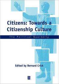 Title: Citizens: Towards a Citizenship Culture / Edition 1, Author: Bernard Crick