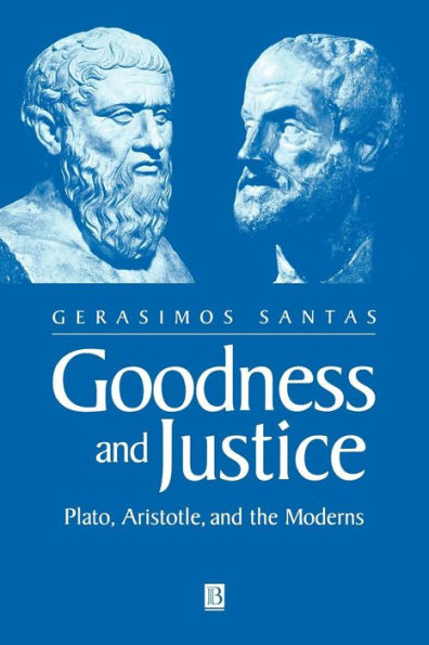 Goodness and Justice: Plato, Aristotle and the Moderns / Edition 1