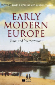 Title: Early Modern Europe: Issues and Interpretations / Edition 1, Author: James B. Collins