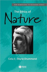 Title: The Ethics of Nature / Edition 1, Author: Celia Deane-Drummond