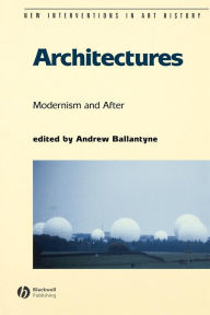 Title: Architectures: Modernism and After / Edition 1, Author: Andrew Ballantyne