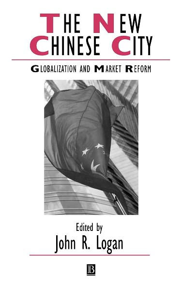 The New Chinese City: Globalization and Market Reform / Edition 1