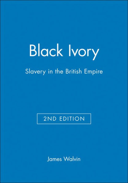 Black Ivory: Slavery in the British Empire / Edition 2