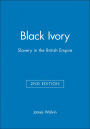 Black Ivory: Slavery in the British Empire / Edition 2