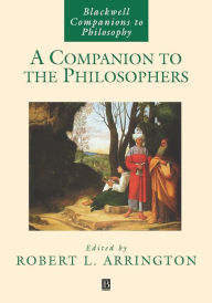 Title: A Companion to the Philosophers / Edition 1, Author: Robert L. Arrington