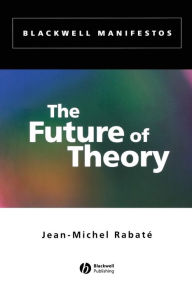 Title: The Future of Theory / Edition 1, Author: Jean-Michel Rabaté