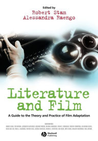 Title: Literature and Film: A Guide to the Theory and Practice of Film Adaptation / Edition 1, Author: Robert Stam