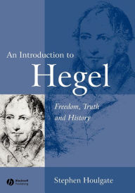Title: An Introduction to Hegel: Freedom, Truth and History / Edition 2, Author: Stephen Houlgate