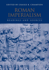 Title: Roman Imperialism: Readings and Sources / Edition 1, Author: Craige B. Champion