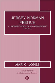 Title: Jersey Norman French: A Linguistic Study of an Obsolescent Dialect / Edition 1, Author: Mari Catrin Jones