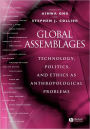 Global Assemblages: Technology, Politics, and Ethics as Anthropological Problems / Edition 1