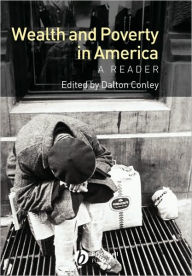 Title: Wealth and Poverty in America: A Reader / Edition 1, Author: Dalton  Conley