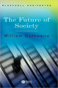 Title: The Future of Society / Edition 1, Author: William Outhwaite