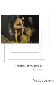 Title: Theories of Mythology / Edition 1, Author: Eric Csapo
