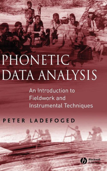 Phonetic Data Analysis: An Introduction to Fieldwork and Instrumental Techniques / Edition 1