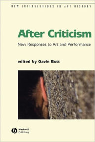 Title: After Criticism: New Responses to Art and Performance / Edition 1, Author: Gavin Butt