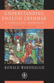 Title: Understanding English Grammar: A Linguistic Approach / Edition 2, Author: Ronald Wardhaugh