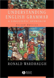 Title: Understanding English Grammar: A Linguistic Approach / Edition 2, Author: Ronald Wardhaugh