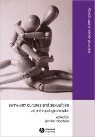 Title: Same-Sex Cultures and Sexualities: An Anthropological Reader / Edition 1, Author: Jennifer Robertson