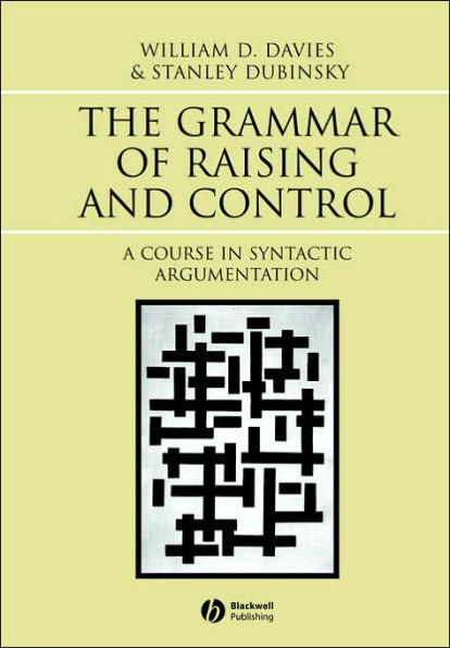 The Grammar of Raising and Control: A Course in Syntactic Argumentation / Edition 1