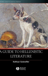 Title: A Guide to Hellenistic Literature / Edition 1, Author: Kathryn  Gutzwiller