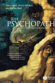 Title: The Psychopath: Emotion and the Brain / Edition 1, Author: James Blair