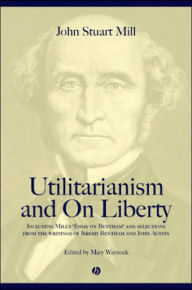 Title: Utilitarianism and On Liberty: Including Mill's 'Essay on Bentham' and Selections from the Writings of Jeremy Bentham and John Austin / Edition 2, Author: John Stuart Mill