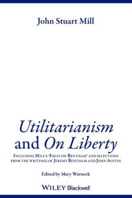 Title: Utilitarianism and On Liberty: Including Mill's 'Essay on Bentham' and Selections from the Writings of Jeremy Bentham and John Austin / Edition 2, Author: John Stuart Mill