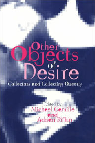 Title: Other Objects of Desire: Collectors and Collecting Queerly / Edition 1, Author: Michael Camille