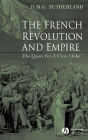 The French Revolution and Empire: The Quest for a Civic Order / Edition 1