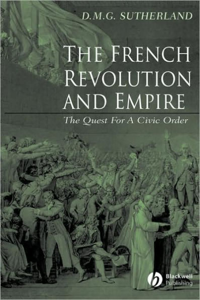 The French Revolution and Empire: The Quest for a Civic Order / Edition 1