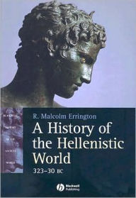 Title: A History of the Hellenistic World: 323 - 30 BC / Edition 1, Author: R. Malcolm Errington