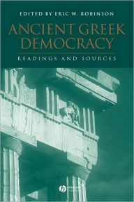 Title: Ancient Greek Democracy: Readings and Sources / Edition 1, Author: Eric W. Robinson