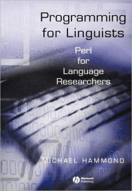 Title: Programming for Linguists: Perl for Language Researchers / Edition 1, Author: Michael Hammond