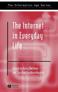 Title: The Internet in Everyday Life / Edition 1, Author: Barry Wellman