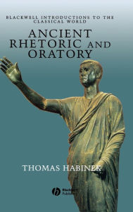 Title: Ancient Rhetoric and Oratory / Edition 1, Author: Thomas Habinek