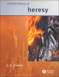Title: A Brief History of Heresy / Edition 1, Author: G. R. Evans