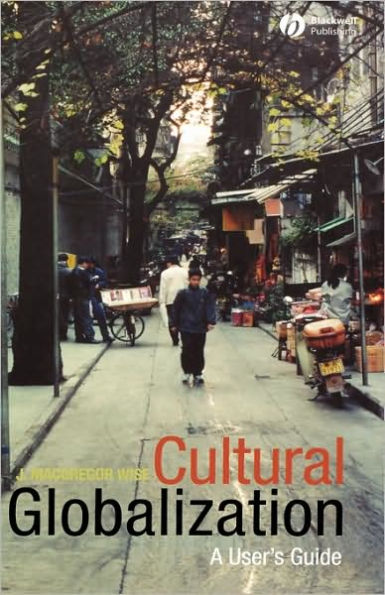 Cultural Globalization: A User's Guide / Edition 1