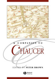 Title: A Companion to Chaucer / Edition 1, Author: Peter Brown