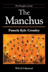 Title: The Manchus / Edition 1, Author: Pamela Kyle Crossley