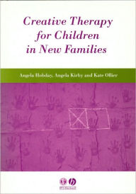 Title: Creative Therapy for Children in New Families / Edition 1, Author: Angela Hobday