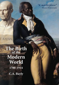 Title: The Birth of the Modern World, 1780 - 1914 / Edition 1, Author: C. A. Bayly