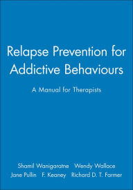 Title: Relapse Prevention for Addictive Behaviours: A Manual for Therapists / Edition 1, Author: Shamil Wanigaratne